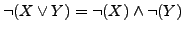 $\neg(X \vee Y) = \neg(X) \wedge \neg(Y)$