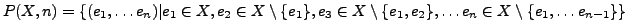 $ P(X,n) = \{(e_1,\ldots e_n)\vert e_1 \in X, e_2 \in X \setminus \{e_1\}, e_3 \in X \setminus \{e_1, e_2\}, \ldots e_n \in X \setminus \{e_1, \ldots e_{n-1}\}\}$