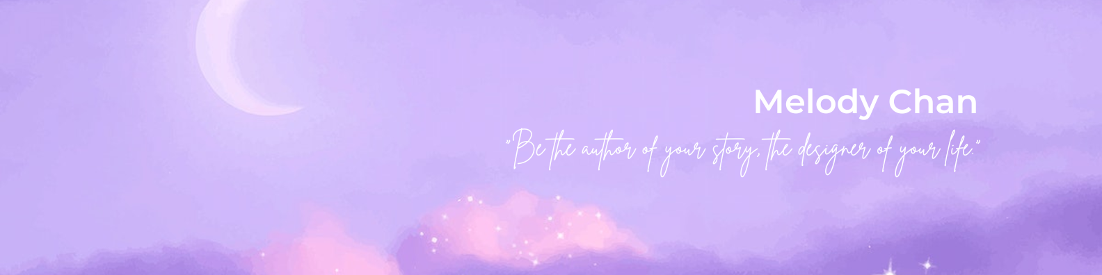 purple night sky with name Melody Chan and a 
    quote be the author of your story, the designer of your life